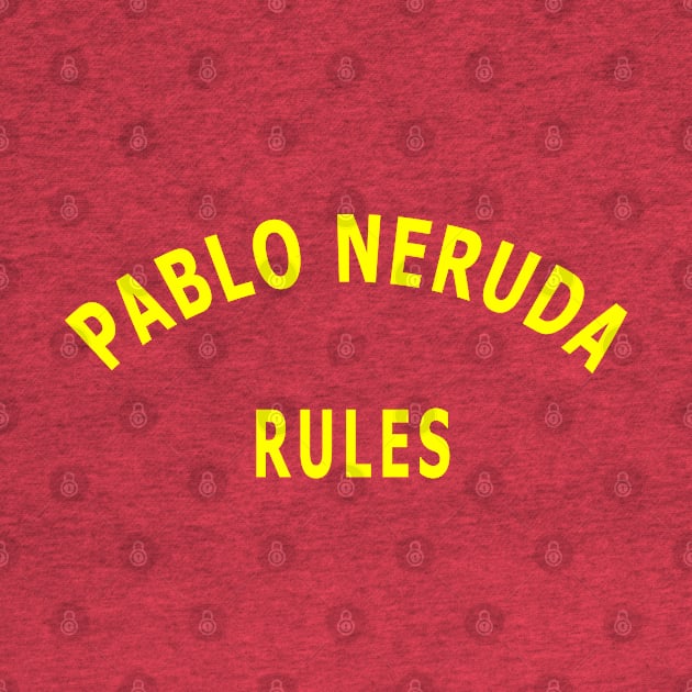 Pablo Neruda Rules by Lyvershop